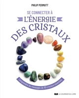Se connecter à l'énergie des cristaux : comprendre les messages de 101 cristaux essentiels - Philip Permutt