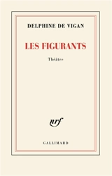 Les figurants : théâtre - Delphine de Vigan
