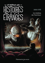 Le bureau des histoires étranges. Le cinéma de l'horreur - Denis Côté
