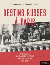 Destins russes à Paris : un siècle au conservatoire Rachmaninoff : 1924-2024 - Erwan Barillot