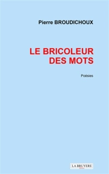 LE BRICOLEUR DES MOTS - Pierre BROUDICHOUX