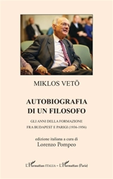 Autobiografia di un filosofo : gli anni della formazione fra Budapest e Parigi (1936-1956) - Miklos Vetö