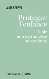 Protéger l'enfance : tenir notre promesse aux enfants - Aude Kerivel