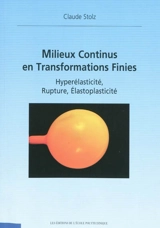 Milieux continus en transformations finies : hyperélacticité, rupture, élastoplasticité - Claude Stolz