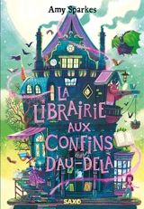 La maison à l'orée de la magie. Vol. 3. La librairie aux confins d'Au-delà - Amy Sparkes