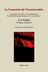 La traversée de l'innommable : un périple de la ville vers le chamanisme, la spiritualité ancestrale inca et la voie des étoiles - Leo Zelada