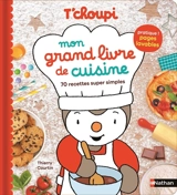 T'choupi : mon grand livre de cuisine : 70 recettes super simples - Clémentine Donnaint
