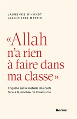 Allah n'a rien à faire dans ma classe : enquête sur la solitude des profs face à la montée de l'islamisme - Laurence D'Hondt