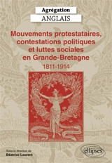 Mouvements protestataires, contestations politiques et luttes sociales en Grande-Bretagne, 1811-1914 : agrégation anglais
