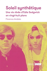 Soleil synthétique : une vie rêvée d'Edie Sedgwick en vingt-huit plans - Florence Andoka