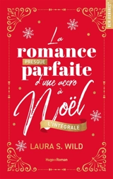 La romance presque parfaite d'une accro à Noël : l'intégrale - Laura S. Wild