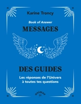 Book of answer : messages des guides : les réponses de l'Univers à toutes tes questions - Karine Troncy