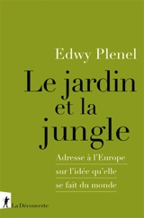 Le jardin et la jungle : adresse à l'Europe sur l'idée qu'elle se fait du monde - Edwy Plenel