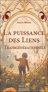 Les secrets oubliés d'Alicia. La puissance des liens transgénérationnels - Alicia Renou