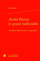 André Breton : le grand indésirable - Henri Béhar