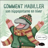 Comment habiller son hippopotame en hiver - Legault, Amélie