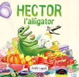 Hector l'alligator - Legault, Amélie