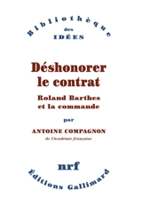 Déshonorer le contrat : Roland Barthes et la commande - Antoine Compagnon