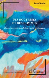 Des doctrines et des hommes : perspectives psychanalytiques anthropologiques - Jean Nadal