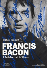 Francis Bacon : A Self-Portrait in Words - Michael Peppiatt