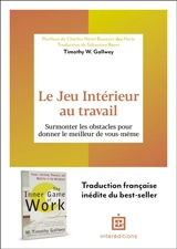 Le jeu intérieur au travail : surmonter les obstacles pour donner le meilleur de vous-même - Timothy W. Gallwey