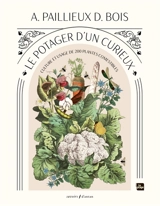 Le potager d'un curieux : culture et usage de 200 plantes comestibles - Auguste Paillieux