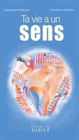 Ta vie a un sens - Véronique Condroyer