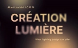 Création lumière : what lighting design can offer : Akari-Lisa Ishii, I.C.O.N. - Laurie Picout