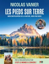 Les pieds sur terre : mon encyclopédie de la nature, mois par mois - Nicolas Vanier