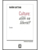 Culture : alibi ou liberté ? - Naïm Kattan