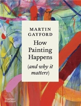 How Painting Happens - Martin Gayford