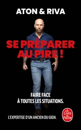 Se préparer au pire ! : faire face à toutes les situations - Aton