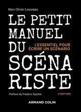 Le petit manuel du scénariste : l'essentiel pour écrire un scénario - Marc-Olivier Louveau