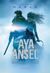 Aya et Ansel : machines de guerre - Gaëtan B. Maran