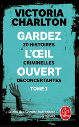 Gardez l'oeil ouvert. Vol. 3. 20 histoires criminelles déconcertantes - Victoria Charlton