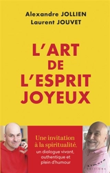 L'art de l'esprit joyeux : une invitation à la spiritualité, un dialogue vivant, authentique et plein d'humour - Alexandre Jollien