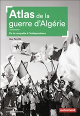Atlas de la guerre d'Algérie : de la conquête à l'indépendance - Guy Pervillé