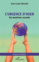 L'urgence d'oser : un musicien raconte - Jean-Louis Mechali