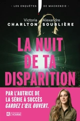 Les enquêtes de Mackenzie. La nuit de ta disparition - Victoria Charlton