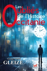 Les oubliés de l'histoire en Occitanie - Georges-Patrick Gleize