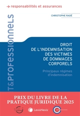 Droit de l'indemnisation des victimes de dommages corporels : principaux régimes d'indemnisation - Christophe Radé