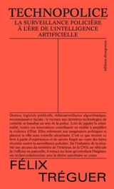 Technopolice : la surveillance policière à l'ère de l'intelligence artificielle - Félix Tréguer
