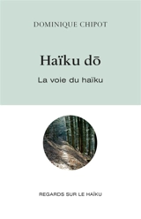 Haïku Do : la voie du haïku - Dominique Chipot
