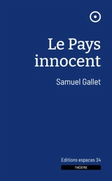 Le pays innocent : théâtre - Samuel Gallet