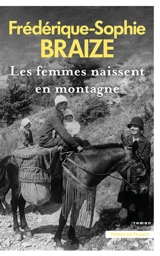 Les femmes naissent en montagne - Frédérique-Sophie Braize