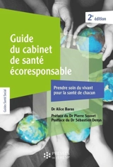 Guide du cabinet de santé écoresponsable : prendre soin du vivant pour la santé de chacun - Alice Baras