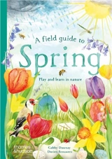 A Field Guide to Spring : Play and learn in nature - Gabby Dawnay