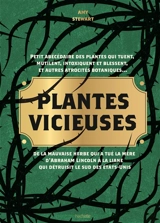 Plantes vicieuses : petit abécédaire des plantes qui tuent, mutilent, intoxiquent et blessent, et autres atrocités botaniques... : de la mauvaise herbe qui a tué la mère d'Abraham Lincoln à la liane qui détruisit le sud des Etats-Unis - Amy Stewart