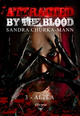 Attracted by the blood : 3 : Altéa - Sandra Churka-Mann