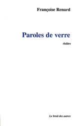 Paroles de verre : théâtre - Françoise Renard